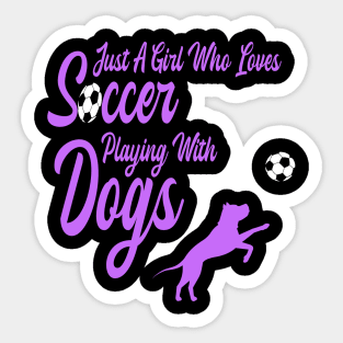 Just A Girl Who Loves Soccer Playing With Dogs Sticker